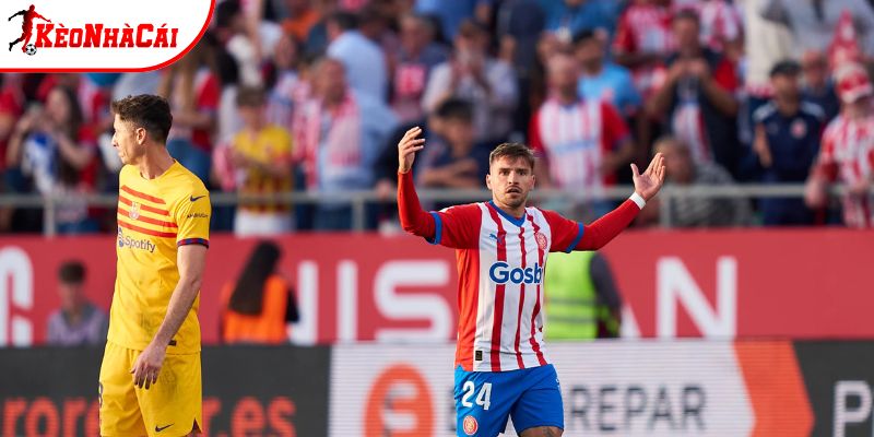 Girona vs Barcelona nỗ lực tìm kiếm để duy trì lợi thế Girona vs Barcelona nỗ lực tìm kiếm để duy trì lợi thế